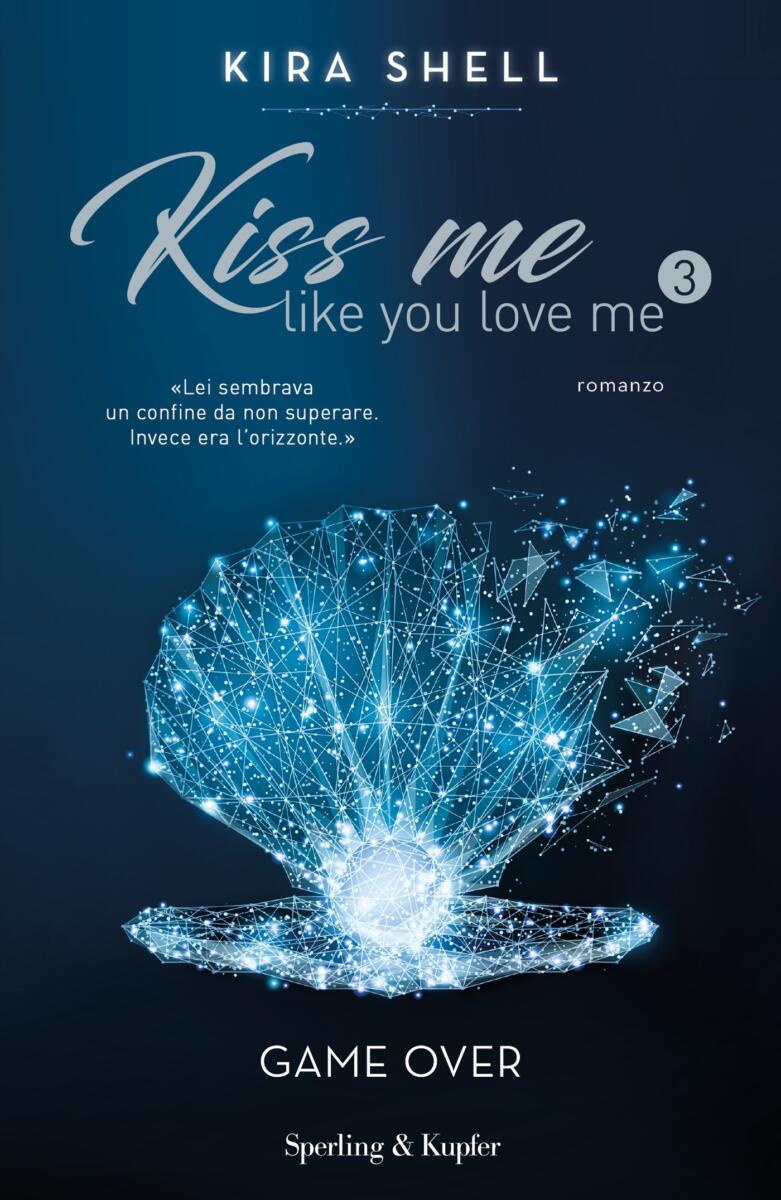 Copertina del romanzo "Kiss me like you love me" di Kira Shell