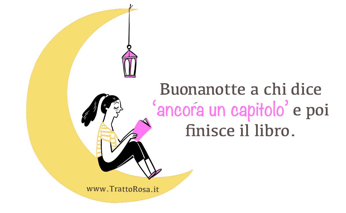 Una giovane donna seduta sulla luna, con una lampada appesa sopra di lei. Sta leggendo un libro e sorride. La frase che accompagna l’immagine recita: “Buonanotte a chi dice ‘ancora un capitolo’ e poi finisce il libro.” Il tutto su uno sfondo bianco con accenti di giallo e rosa.