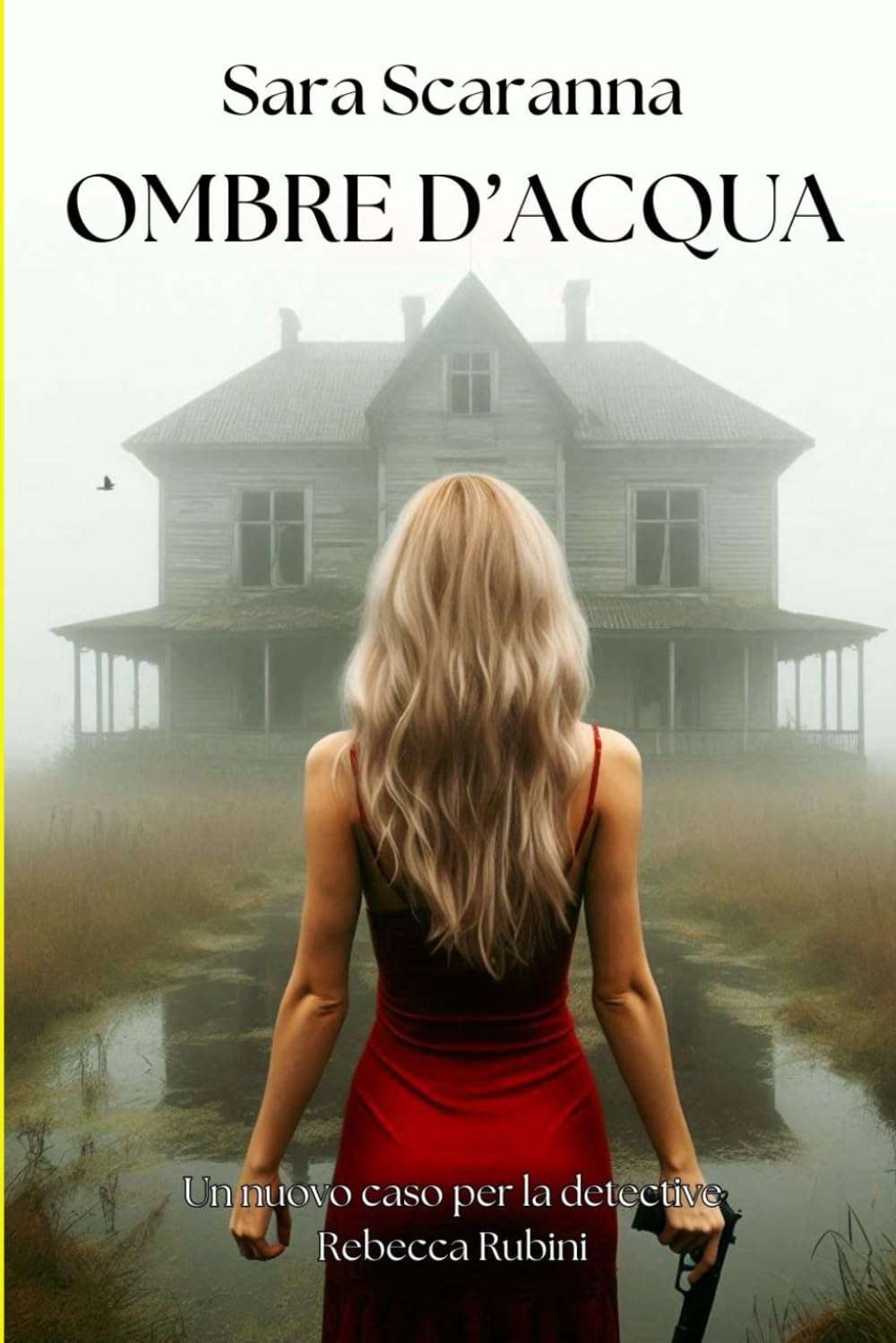 Copertina di “Ombre d’acqua” di Sara Scaranna. Una donna in abito rosso e con una pistola guarda una casa isolata nella nebbia.
