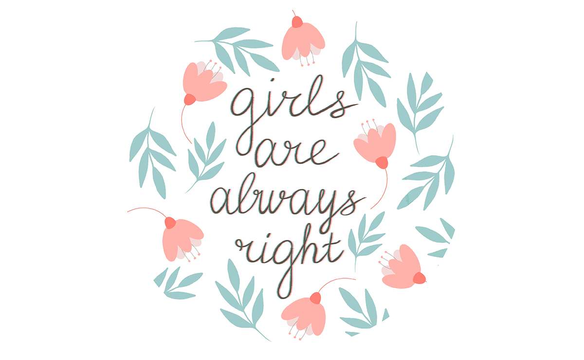 Illustrazione giori rosa e foglie verdi in cerchio, all'interno la frase sulle donne in inglese: Girls are always right.
