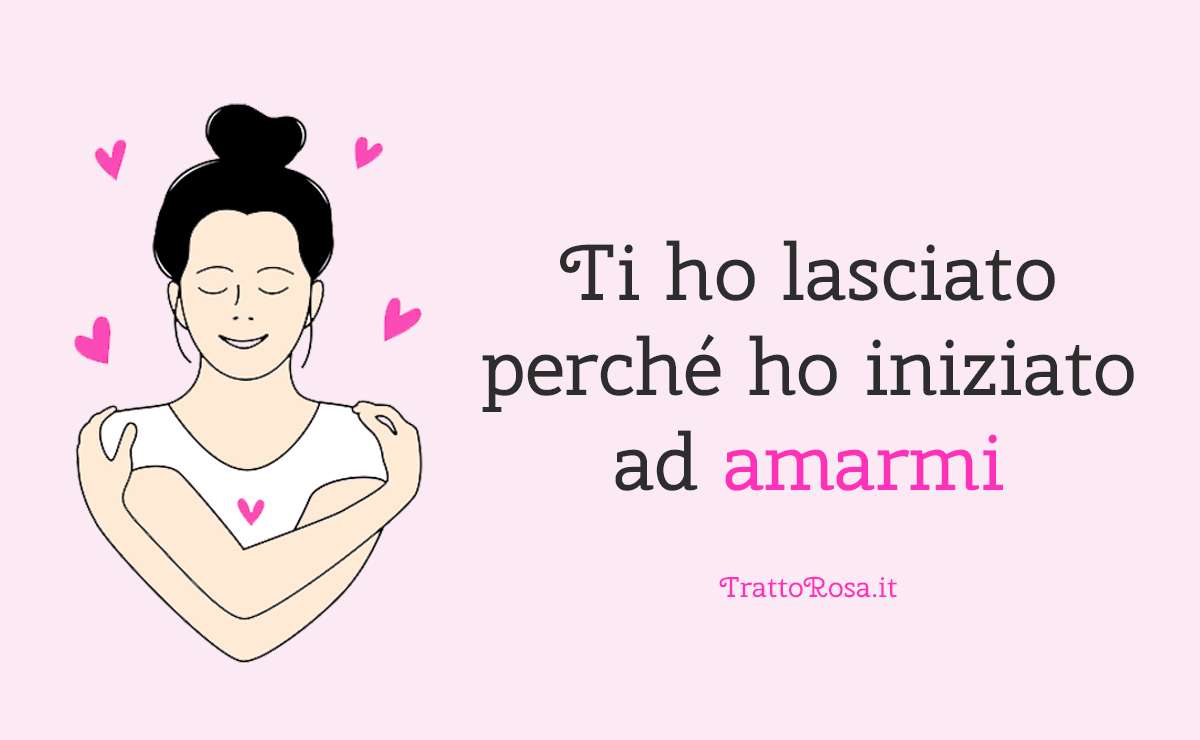 Illustrazione di donna che si abbraccia con cuori rosa attorno e frase motivazionale: “Ti ho lasciato perché ho iniziato ad amarmi”