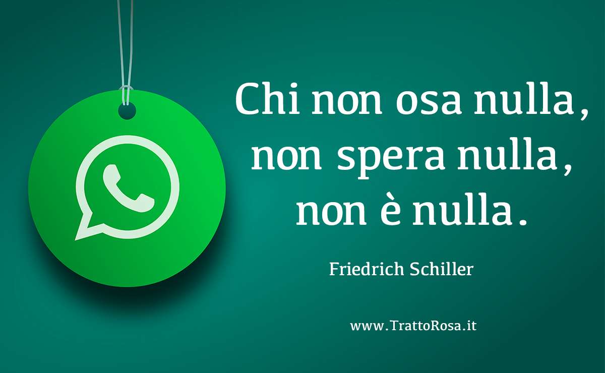 Immagine grafica con sfondo verde e logo WhatsApp appeso, accompagnata dalla citazione “Chi non osa nulla, non spera nulla, non è nulla.” di Friedrich Schiller