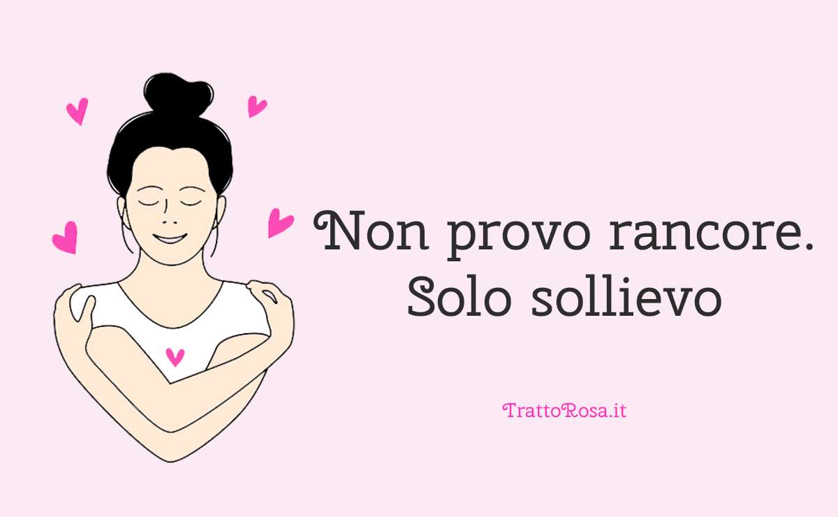 Illustrazione di donna che si abbraccia sorridendo con cuoricini rosa e frase motivazionale: “Non provo rancore. Solo sollievo” 