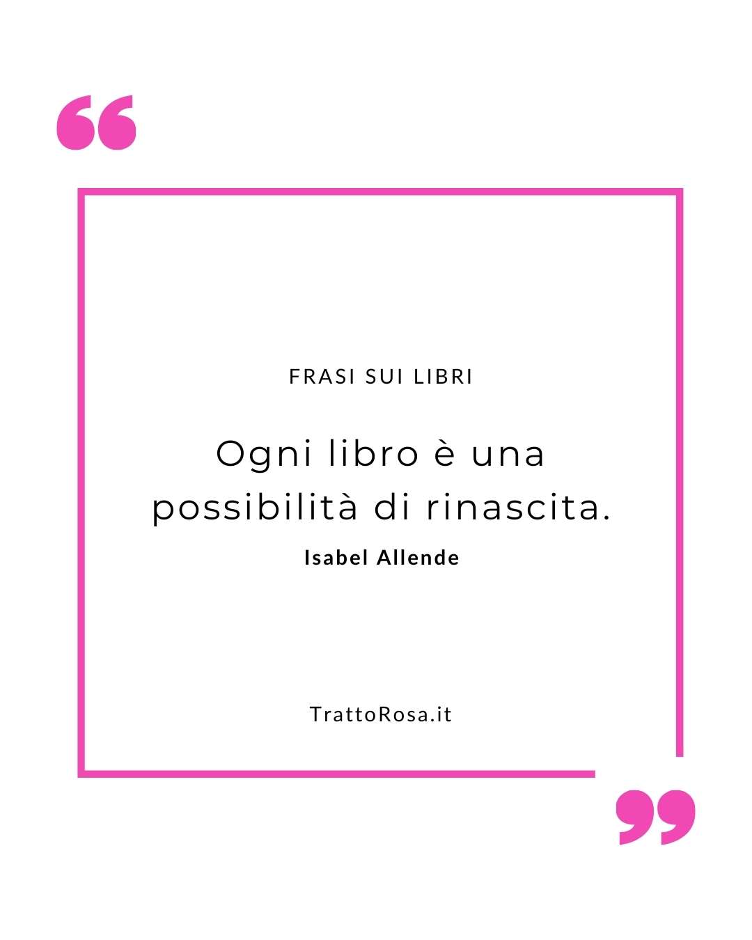 Grafica con sfondo grigio e cornice fucsia con citazione di Isabel Allende: “Ogni libro è una possibilità di rinascita.”