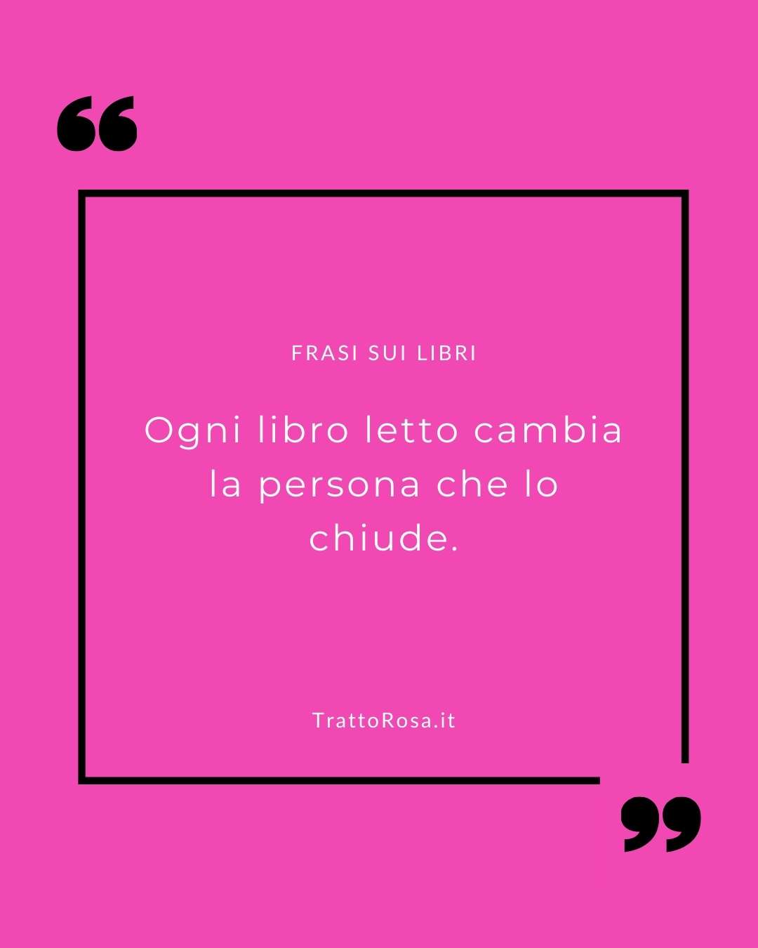 Grafica fucsia con cornice nera e frase sulla lettura: “Ogni libro letto cambia la persona che lo chiude.”