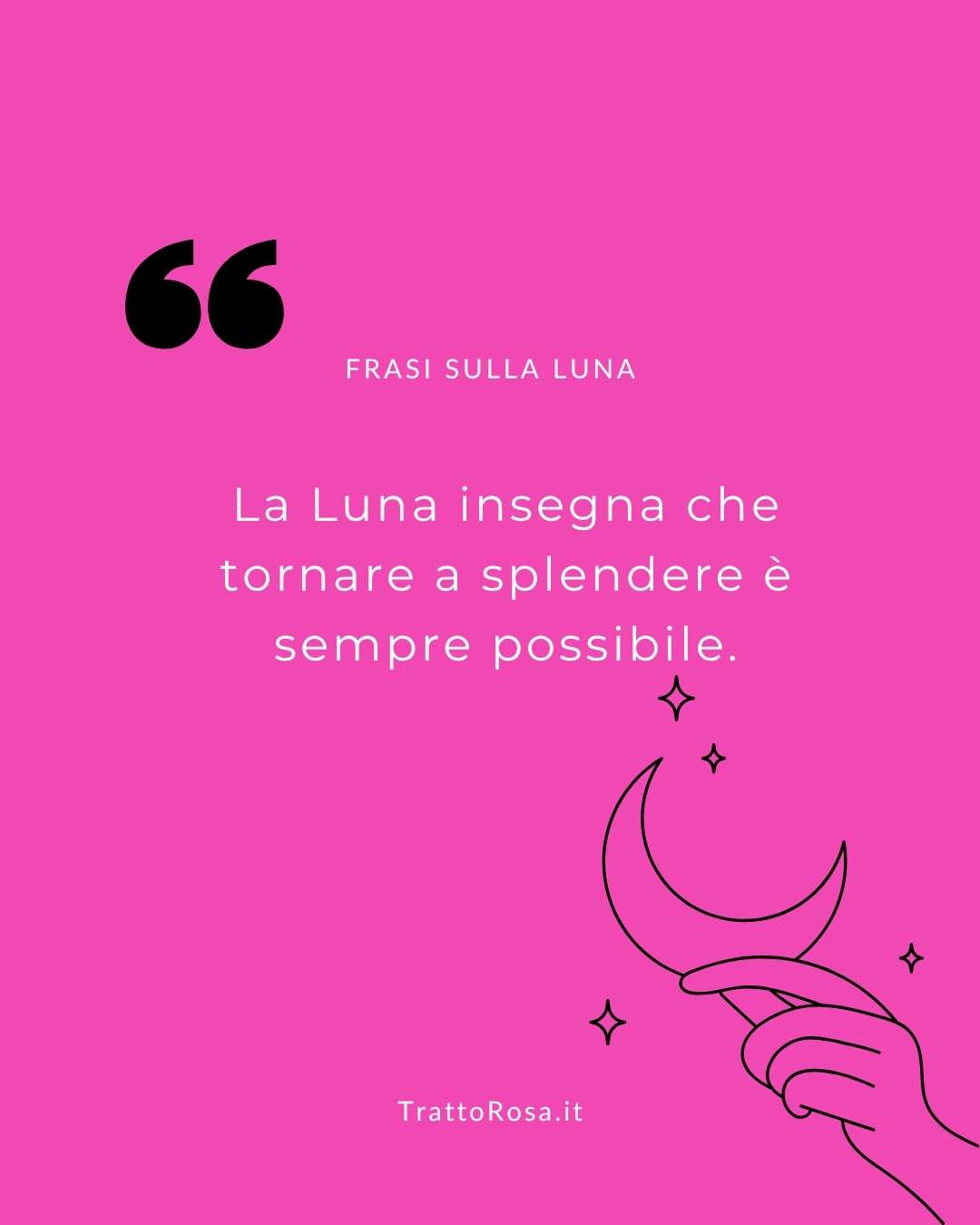 grafica sfondo fucsia e mano stilizzata che tiene la luna con su scritto: La Luna insegna che tornare a splendere è sempre possibile